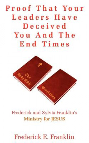 Könyv Proof That Your Leaders Have Deceived You And The End Times Frederick E Franklin