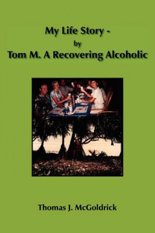 Knjiga My Life Story - by Tom M. A Recovering Alcoholic Thomas J McGoldrick