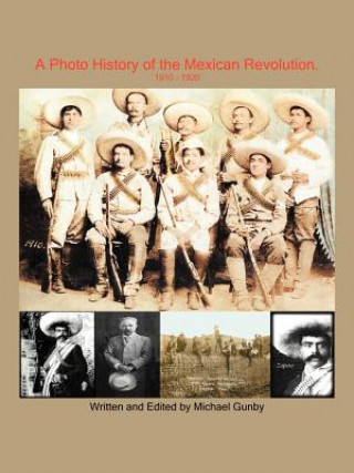 Könyv Photo History of the Mexican Revolution 1910-1920 Michael Gunby