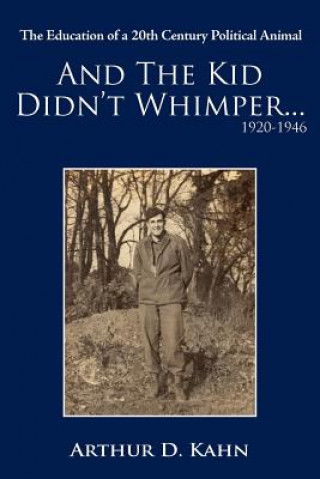 Könyv And the Kid Didn't Whimper...1920-1946 Arthur D Kahn