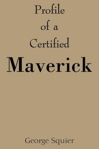 Livre Profile of a Certified Maverick George Squier