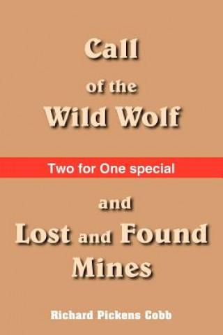 Kniha Call of the Wild Wolf, and Lost and Found Mines Richard Pickens Cobb