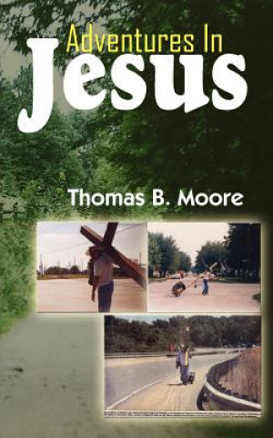 Kniha Adventures In Jesus Thomas B Moore