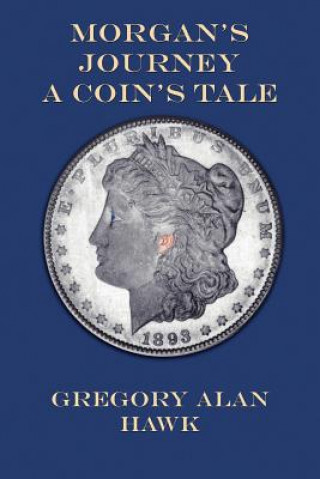 Kniha Morgan's Journey A Coin's Tale Gregory Alan Hawk