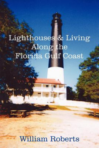 Könyv Lighthouses and Living Along the Florida Gulf Coast William Roberts