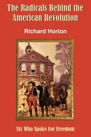 Könyv Radicals Behind the American Revolution Richard Horton