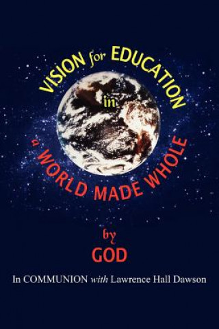 Knjiga Vision for Education in a World Made WHOLE Lawrence Hall Dawson