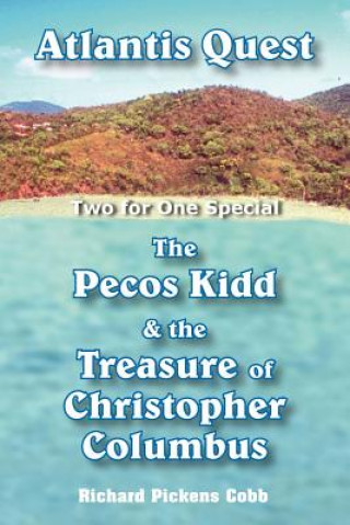 Kniha Atlantis Quest and The Pecos Kidd and the Treasure of Christopher Columbus Richard Pickens Cobb