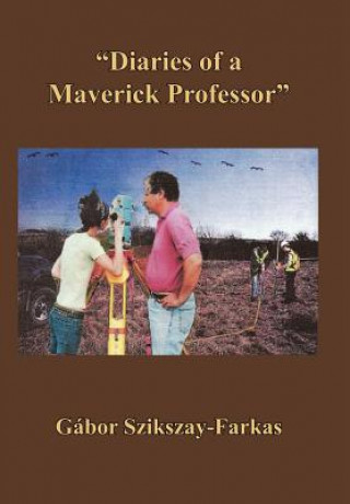 Book "Diaries of a Maverick Professor" Gbor Szikszay-Farkas