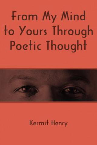 Kniha From My Mind to Yours Through Poetic Thought Kermit Henry