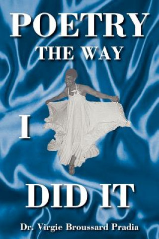 Könyv Poetry The Way I Did It Dr Virgie Broussard Pradia