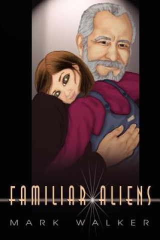 Kniha Familiar Aliens Mark Caldwell Walker