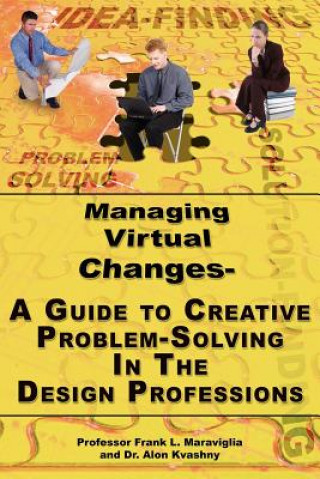 Könyv Managing Virtual Changes-A Guide to Creative Problem Solving for the Design Professions Dr Alon Kvashny