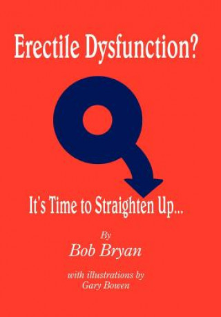 Könyv Erectile Dysfunction? It's Time to Straighten Up... Bob Bryan