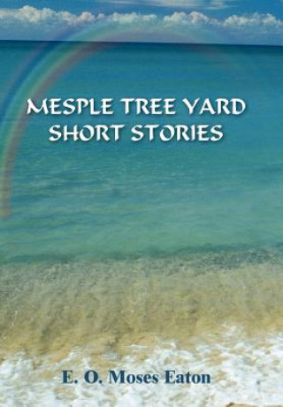 Книга Mesple Tree Yard Short Stories E O Moses Eaton