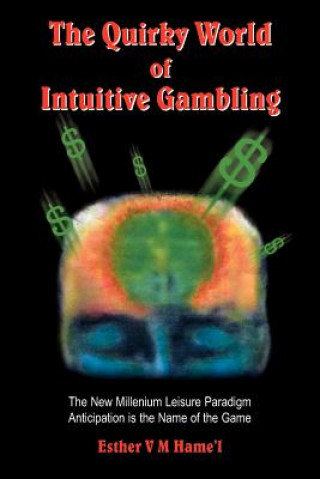 Könyv Quirky World of Intuitive Gambling Esther V M Hame'l