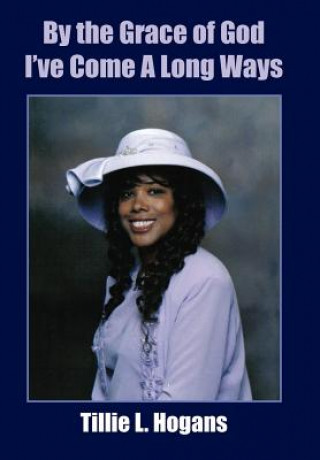 Book By the Grace of God I've Come A Long Ways Tillie L Hogans