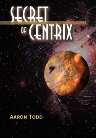 Buch Secret of Centrix Aaron Todd