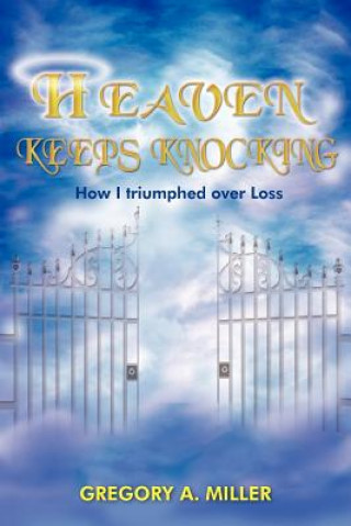 Könyv Heaven Keeps Knocking Gregory A Miller