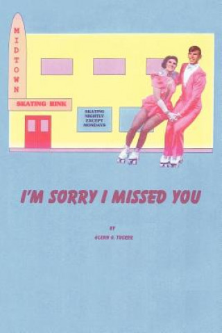 Книга I'M Sorry I Missed You Glenn G Tucker