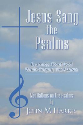 Könyv Jesus Sang the Psalms John M Harris