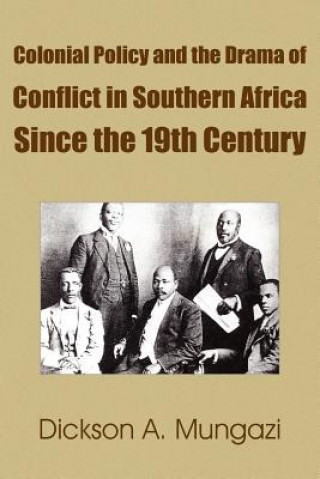 Buch Colonial Policy and the Drama of Conflict in Southern Africa Since the 19th Century Dickson A Mungazi