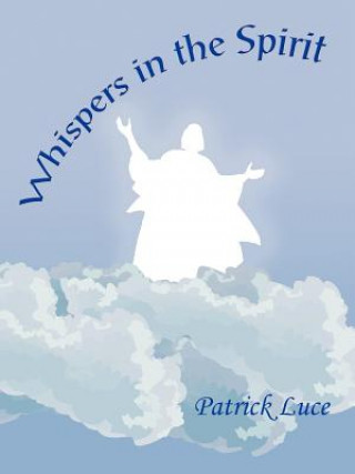 Könyv Whispers in the Spirit Patrick Luce