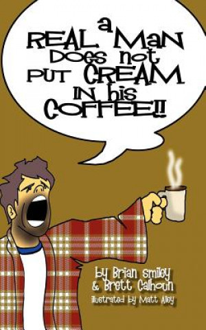 Książka Real Man Does Not Put Cream in His Coffee Brett Calhoun