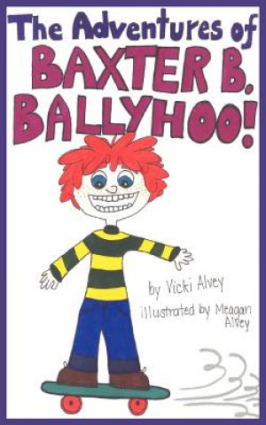 Knjiga Adventures of BAXTER B. BALLYHOO! Vicki Alvey