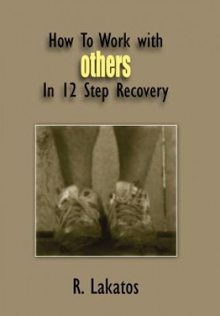 Kniha How To Work with Others In 12 Step Recovery R Lakatos
