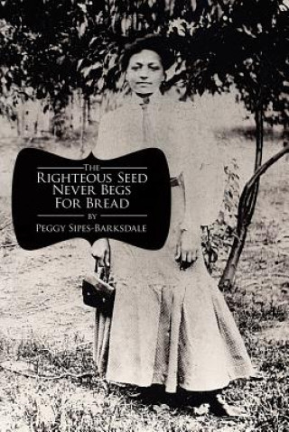 Książka Righteous Seed Never Begs For Bread Peggy Sipes-Barksdale