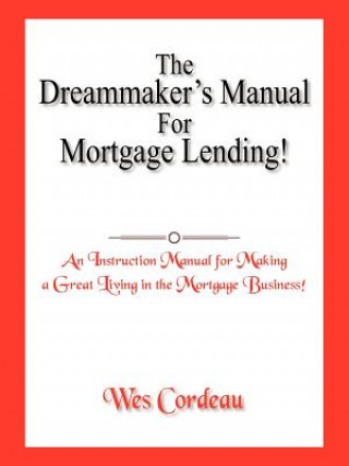 Livre Dreammaker's Manual For Mortgage Lending! Wes Cordeau