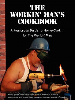 Kniha Workin' Man's Cookbook Workin' Man The Workin' Man