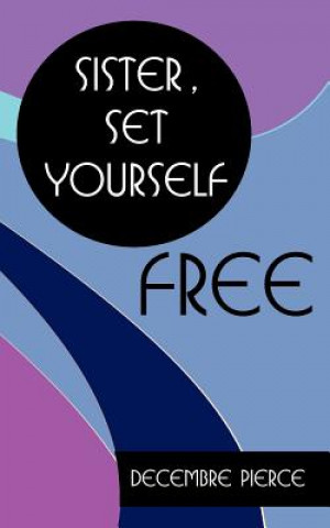 Book Sister, Set Yourself FREE! Decembre Pierce