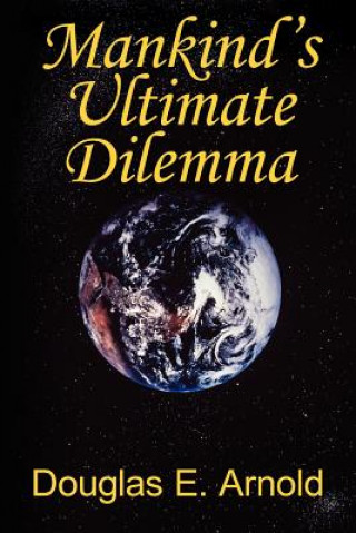 Livre Mankind's Ultimate Dilemma Douglas E Arnold