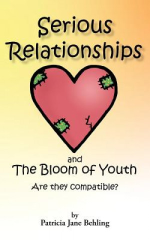 Livre Serious Relationships and the Bloom of Youth-Are They Compatible? Patricia J Behling