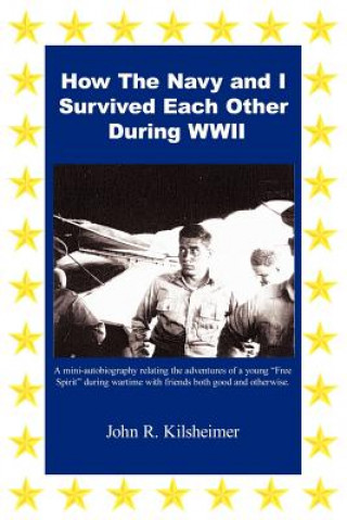 Buch How The Navy and I Survived Each Other During WWII John R Kilsheimer