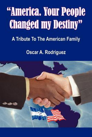 Kniha "America. Your People Changed My Destiny" Oscar A Rodriguez