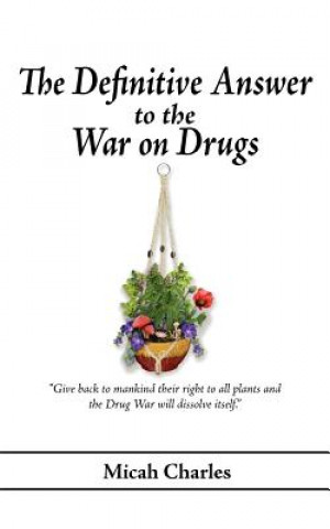 Kniha Definitive Answer to the War on Drugs Micah Charles