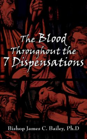 Kniha Blood Throughout the 7 Dispensations Bailey