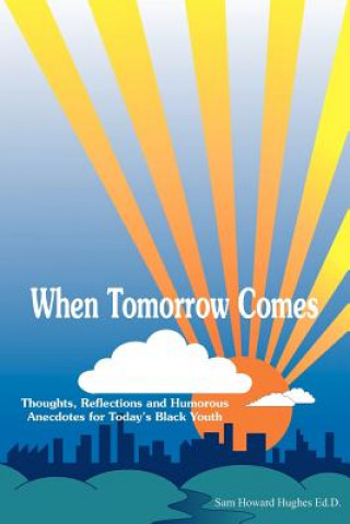 Kniha When Tomorrow Comes Sam Howard Hughes Ed D