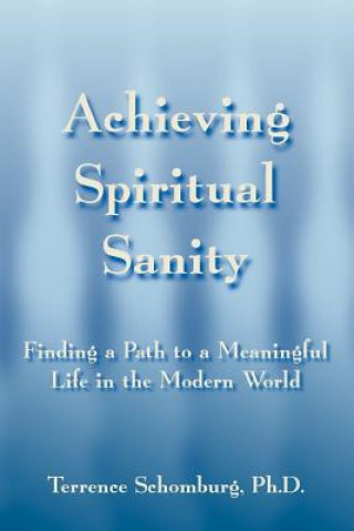 Carte Achieving Spiritual Sanity Terrence Schomburg Ph D