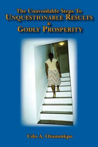 Buch Unavoidable Steps To Unquestionable Results and Godly Prosperity Udo A Otummkpo M DIV Ph D