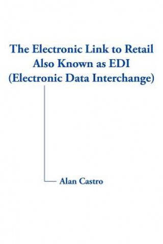 Książka Electronic Link to Retail Also Known as EDI (Electronic Data Interchange) Alan Castro