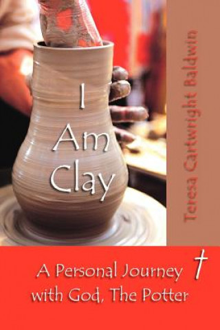 Livre I Am Clay Teresa Cartwright Baldwin