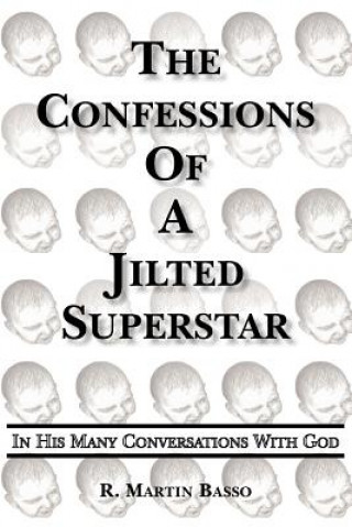 Kniha Confessions Of A Jilted Superstar, In His Many Conversations With God R Martin Basso