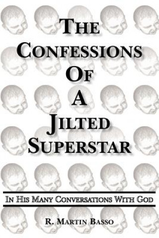 Книга Confessions Of A Jilted Superstar, In His Many Conversations With God R Martin Basso