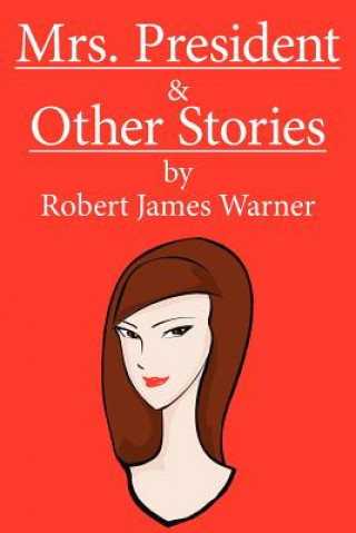 Книга Mrs. President and Other Stories Robert James Warner