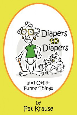 Buch Diapers to Diapers and Other Funny Things Pat Krause