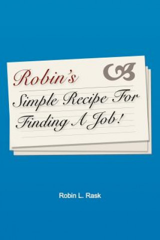 Книга Robin's Simple Recipe For Finding A Job Robin L Rask